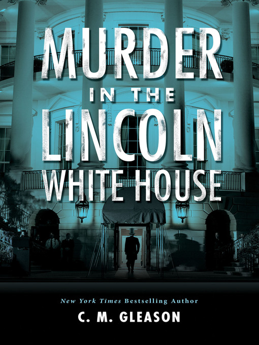Title details for Murder in the Lincoln White House by C. M. Gleason - Available